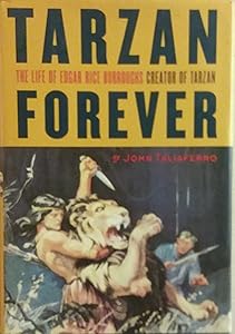 Tarzan Forever : The Life of Edgar Rice Burroughs, Creator of Tarzan by John Taliaferro