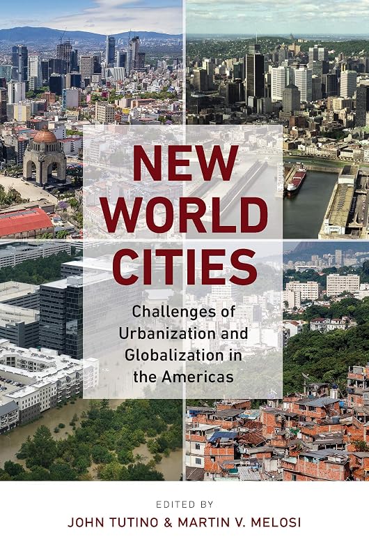 New World Cities: Challenges of Urbanization and Globalization in the Americas by John Tutino