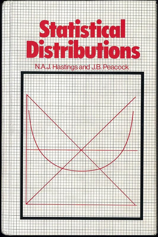 Statistical distributions: A handbook for students and practitioners by N.A.J Hastings