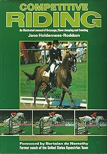 Competitive Riding: A Manual of Dressage, Show Jumping and Eventing by Jane Holderness-Roddam
