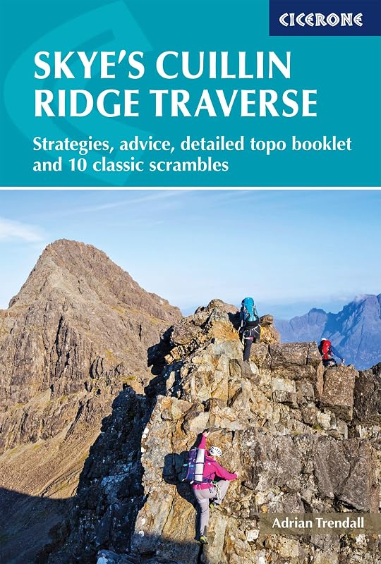 Skye's Cuillin Ridge Traverse: Strategies, advice, detailed topo booklet and 10 classic scrambles (Cicerone Guides) by Adrian Trendall