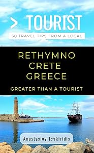 Greater Than a Tourist- Rethymno Crete Greece: 50 Travel Tips from a Local (Greater Than a Tourist Greece) by Anastasios Tsakiridis