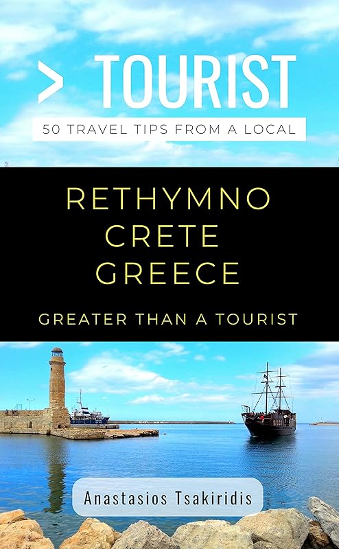 Greater Than a Tourist- Rethymno Crete Greece: 50 Travel Tips from a Local (Greater Than a Tourist Greece) by Anastasios Tsakiridis