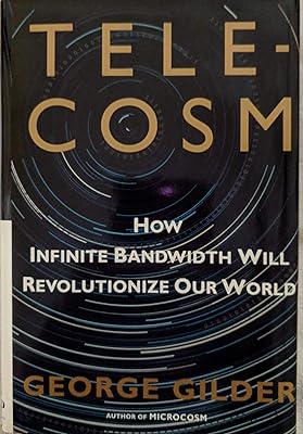 TELECOSM: How Infinite Bandwidth will Revolutionize Our World