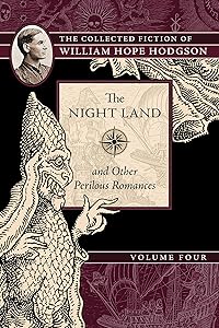 The Night Land and Other Perilous Romances: The Collected Fiction of William Hope Hodgson, Volume 4