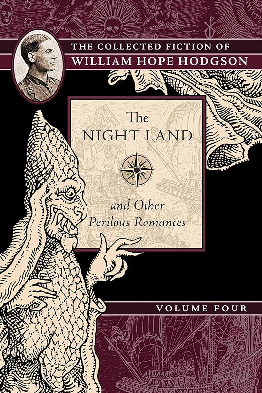 The Night Land and Other Perilous Romances: The Collected Fiction of William Hope Hodgson, Volume 4 by William Hope Hodgson