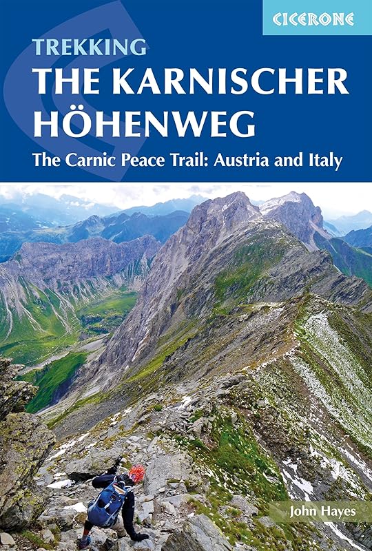 Trekking The Karnischer Höhenweg: The Carnic Peace Trail: Austria and Italy by John Hayes