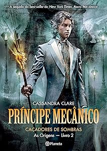 O Príncipe Mecânico Caçador de Sombras - As Origens - Livro 2 (Portuguese Edition)