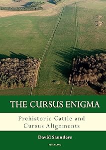 The Cursus Enigma: Prehistoric Cattle and Cursus Alignments (Studies in the British Mesolithic and Neolithic Book 3) by David Saunders