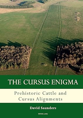 The Cursus Enigma: Prehistoric Cattle and Cursus Alignments (Studies in the British Mesolithic and Neolithic Book 3)