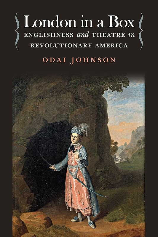 London in a Box: Englishness and Theatre in Revolutionary America (Studies Theatre Hist & Culture) by Odai Johnson
