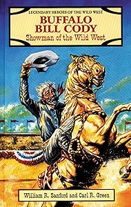 Buffalo Bill Cody: Showman of the Wild West (Legendary Heroes of the Wild West) by William R. Sanford