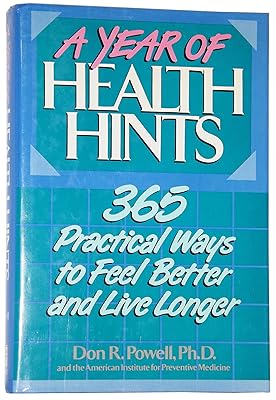 A Year of Health Hints: 365 Practical Ways to Feel Better and Live Longer