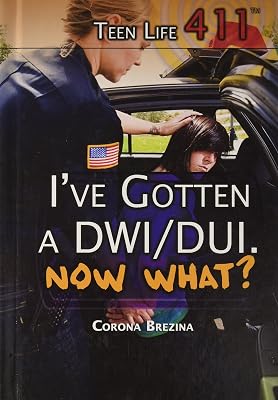I've Gotten a DWI/DUI. Now What? (Teen Life 411, 6)