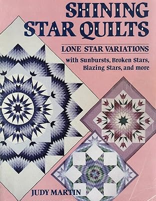 Shining Star Quilts: Lone Star Variations, with Sunbursts, Broken Stars, Blazing Stars, and more
