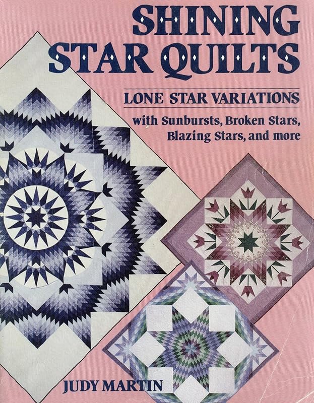 Shining Star Quilts: Lone Star Variations, with Sunbursts, Broken Stars, Blazing Stars, and more by Judy Martin