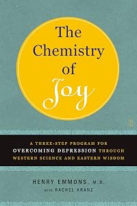 The Chemistry of Joy: A Three-Step Program for Overcoming Depression Through Western Science and Eastern Wisdom by M.D. Henry Emmons