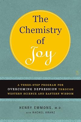 The Chemistry of Joy: A Three-Step Program for Overcoming Depression Through Western Science and Eastern Wisdom