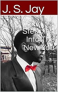 Stepping Into The New You by J. S. Jay