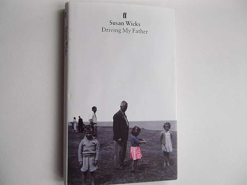 Driving My Father: A Daughter's Story by Susan Wicks