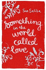 Something in the World Called Love by Sue Saliba