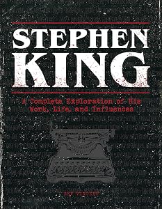 The Stephen King Ultimate Companion: A Complete Exploration of His Work, Life, and Influences by Bev Vincent