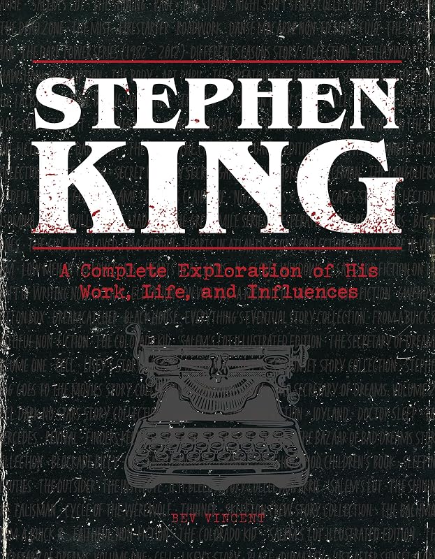 The Stephen King Ultimate Companion: A Complete Exploration of His Work, Life, and Influences by Bev Vincent