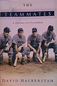 The Teammates: A Portrait of a Friendship by David Halberstam