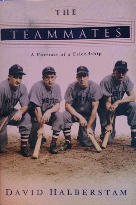 The Teammates: A Portrait of a Friendship by David Halberstam