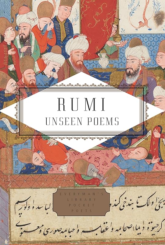 Rumi: Unseen Poems; Edited and Translated by Brad Gooch and Maryam Mortaz (Everyman's Library Pocket Poets Series) by Rumi