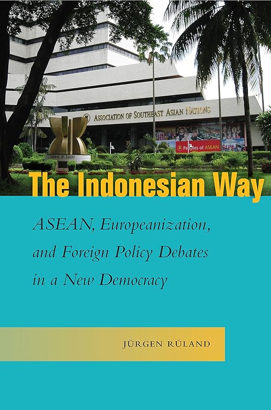 The Indonesian Way: ASEAN, Europeanization, and Foreign Policy Debates in a New Democracy (Studies in Asian Security) by J&uuml;rgen R&uuml;land