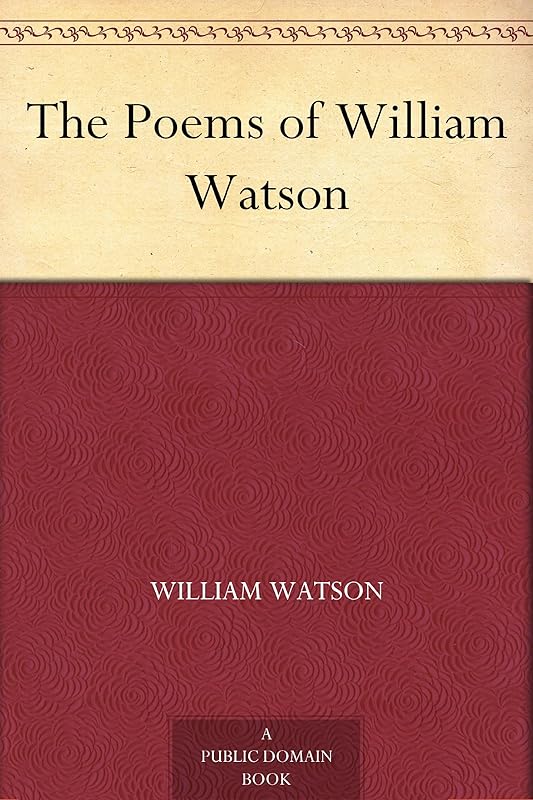 The Poems of William Watson by William Watson
