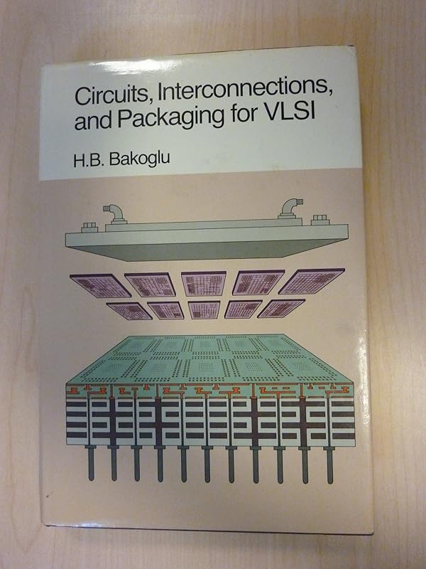 Circuits, Interconnections, and Packaging for Vlsi by H. B. Bakoglu