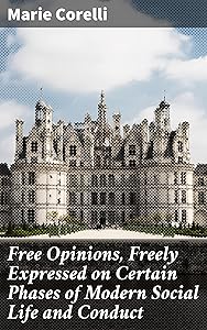 Free Opinions, Freely Expressed on Certain Phases of Modern Social Life and Conduct: Challenging Societal Norms Through Thought-Provoking Essays