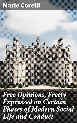 Free Opinions, Freely Expressed on Certain Phases of Modern Social Life and Conduct: Challenging Societal Norms Through Thought-Provoking Essays