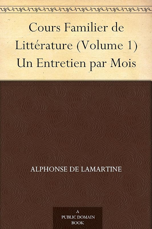 Cours Familier de Littérature (Volume 1) Un Entretien par Mois (French Edition) by Alphonse de Lamartine