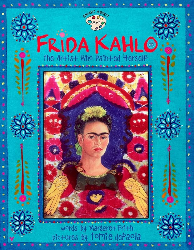 Frida Kahlo: The Artist who Painted Herself (Smart About Art) by Margaret Frith