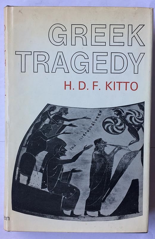 Greek Tragedy: A Literary Study by H.D.F. Kitto