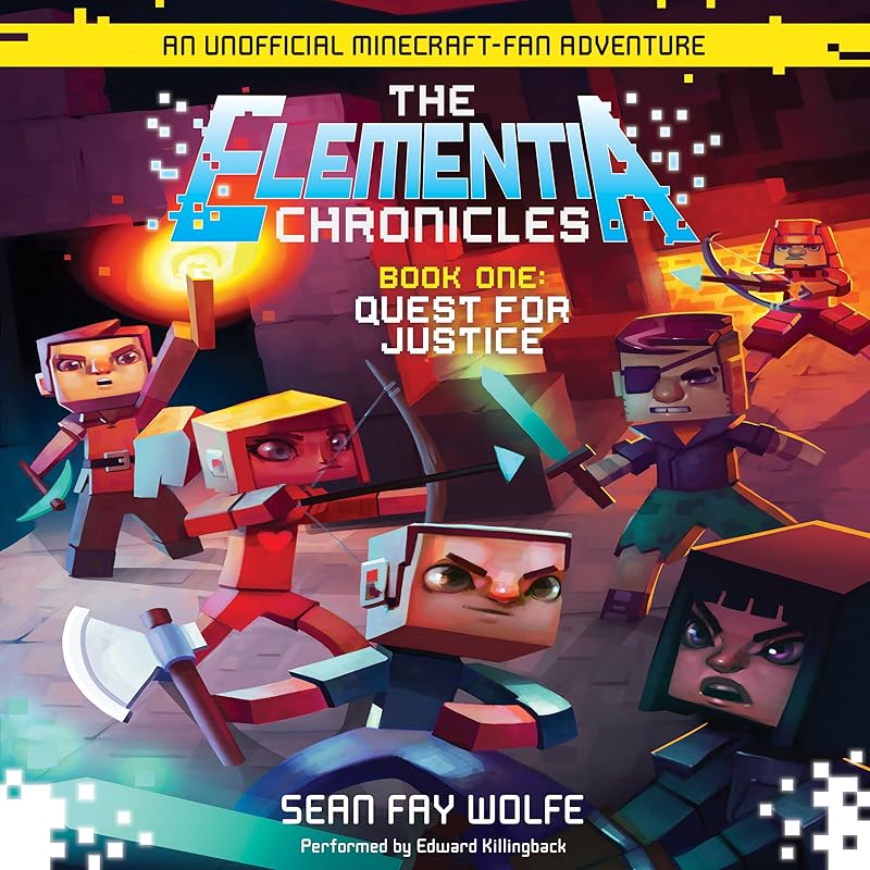 Elementia Chronicles #1: The Quest for Justice: An Unofficial Minecraft Fan Adventure by Sean Fay Wolfe