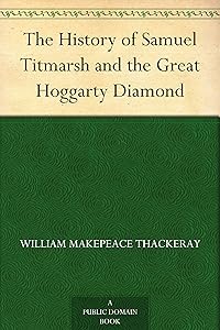 The History of Samuel Titmarsh and the Great Hoggarty Diamond