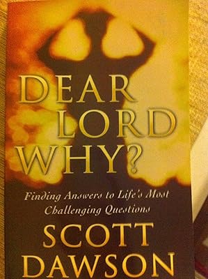 Dear Lord Why? (Finding Answers to Life's Most Challenging Questions)