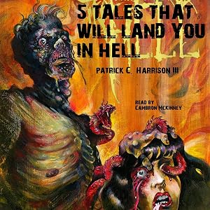 5 Tales that Will Land You in Hell by Patrick C. Harrison III