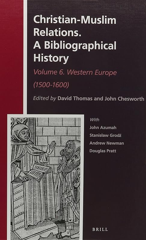 Western Europe 1500-1600: A Bibliographical History: Western Europe (1500-1600) (6) (History of Christian-muslim Relations / Christian-muslim Relations: a Bibliographical History, 22) by David Thomas