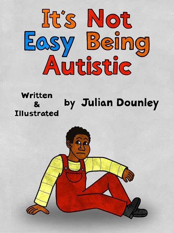 It's Not Easy Being Autistic by Julian Styles Dounley