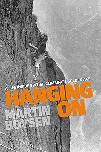 Hanging On: A life inside British climbing's golden age by Martin Boysen