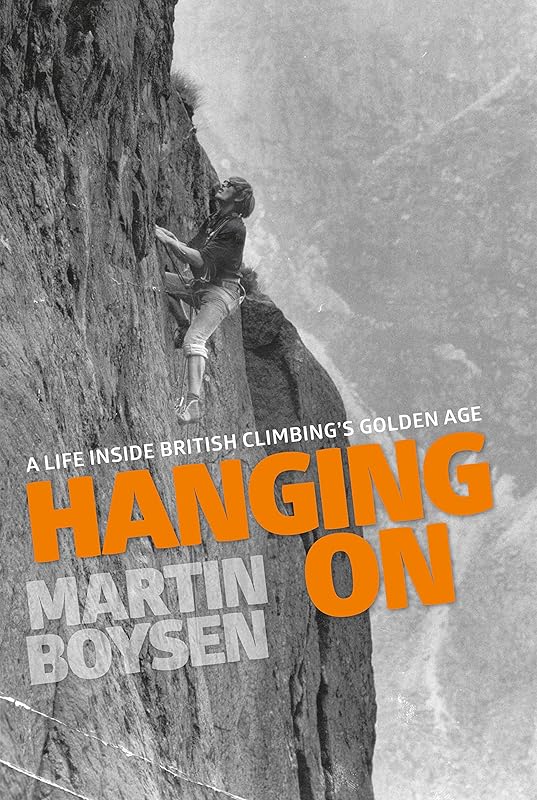 Hanging On: A life inside British climbing's golden age by Martin Boysen