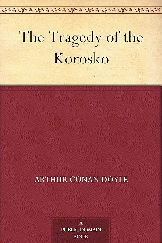 The Tragedy of the Korosko by Sir Arthur Conan Doyle
