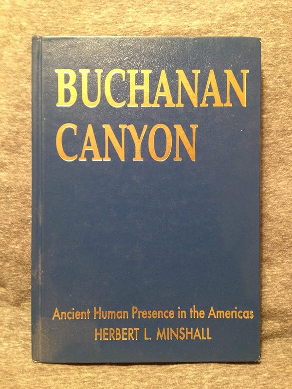 Buchanan Canyon: Ancient Human Presence in the Americas by Herbert L. Minshall