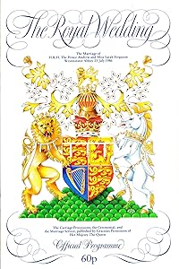 The Royal Wedding: The Marriage of H. R. H. The Prince Andrew and Miss Sarah Ferguson Official Programme