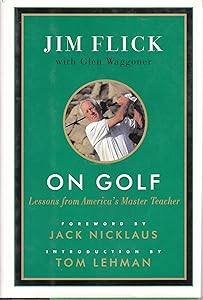 On Golf: Lessons from America's Master Teacher by Jim Flick